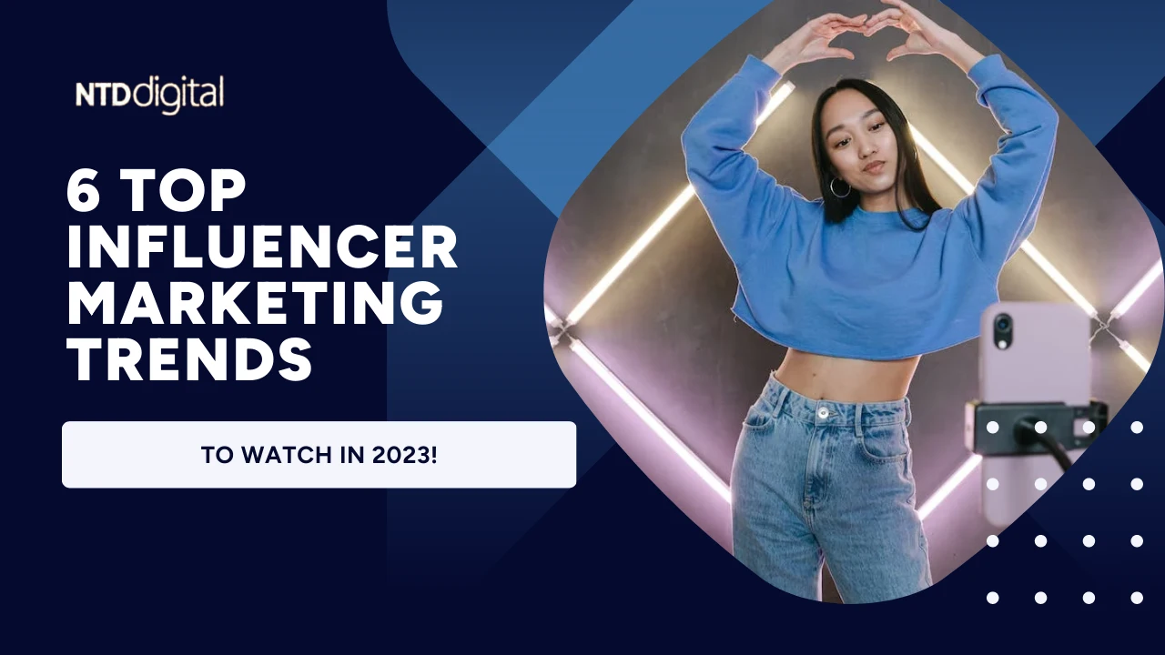 6 Top Influencer Marketing Trends to Watch in 2023!